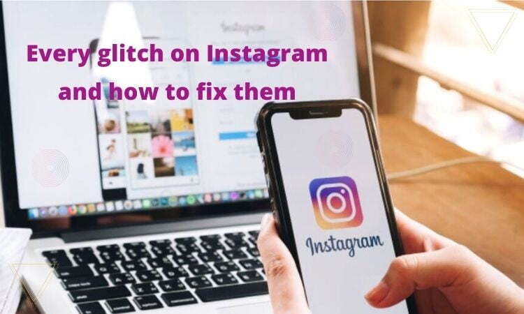sa_1617866463_Every-glitch-on-Instagram-and-how-to-fix-them