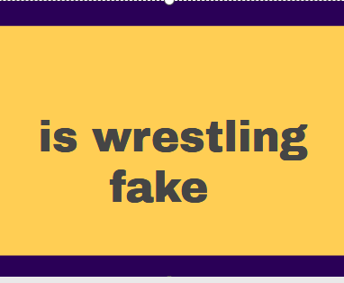 is wrestling fake